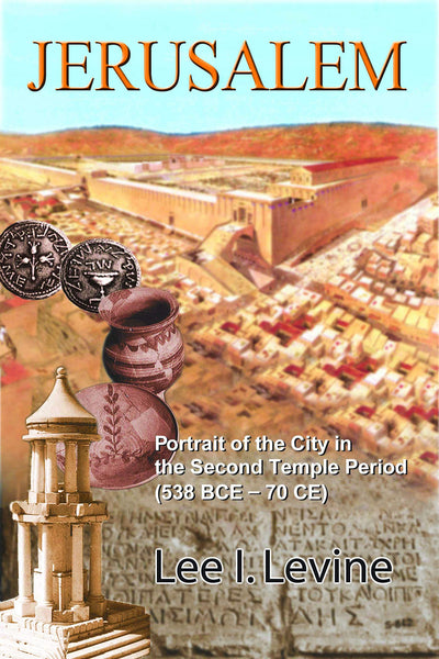 Jerusalem: Portrait of the City in the Second Temple Period (BCE-70 CE)