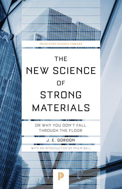 The New Science of Strong Materials: Or Why You Don't Fall through the Floor (Princeton Science Library, 58)