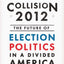 Collision 2012: The Future of Election Politics in a Divided America