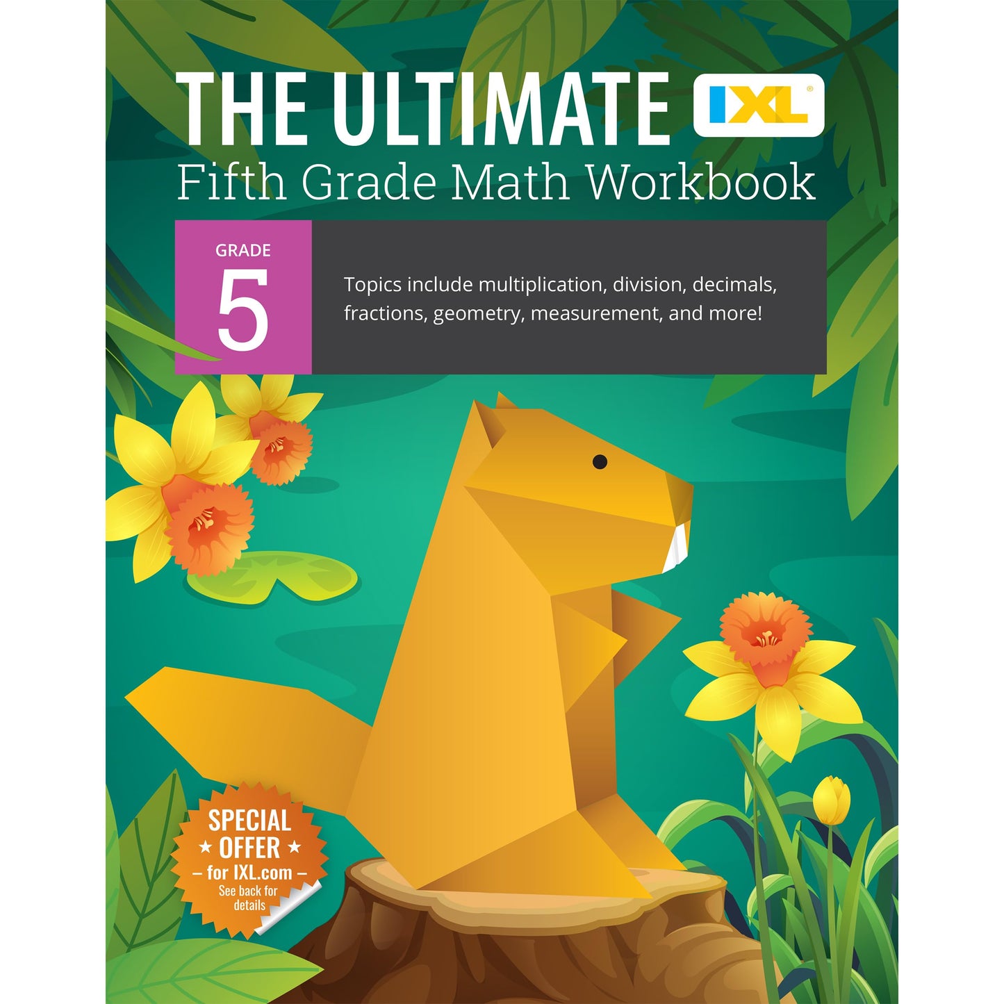 IXL The Ultimate 5th Grade Math Workbooks, Mathematics Book for Kids Ages 10-11 Covering Multiplication, Division, Fractions, Decimals, Geometry, and More