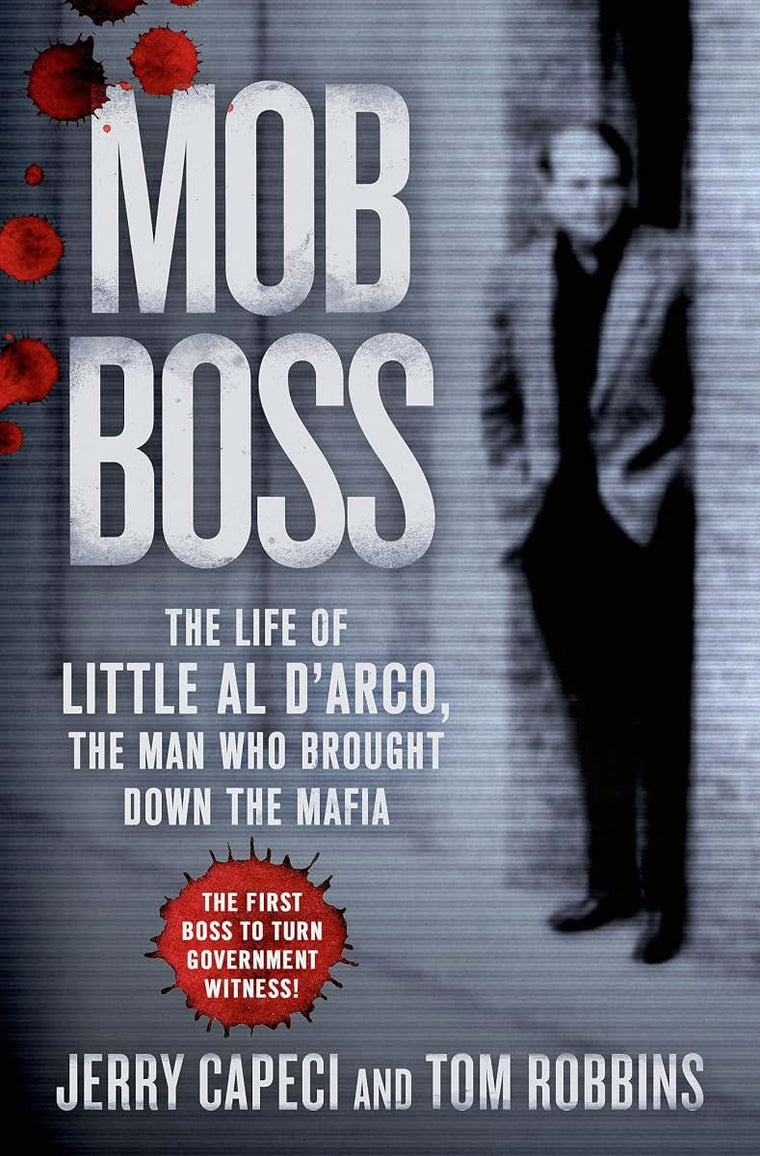 Mob Boss: The Life of Little Al DArco, the Man Who Brought Down the Mafia