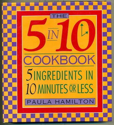 The 5 in 10 Cookbook 5 Ingredients in 10 Minutes or Less Pau