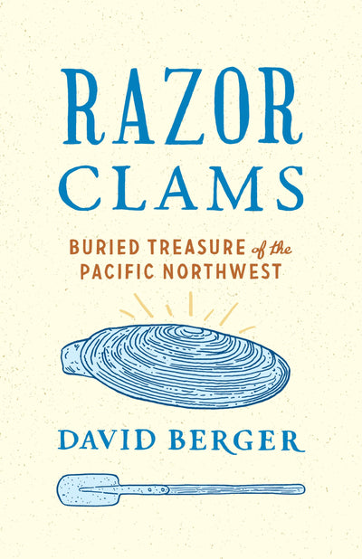 Razor Clams: Buried Treasure of the Pacific Northwest (Northwest Writers Fund xx)