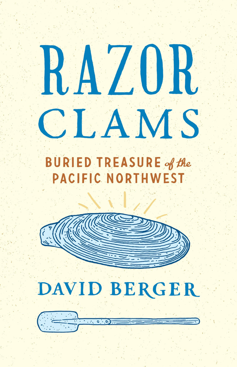 Razor Clams: Buried Treasure of the Pacific Northwest (Northwest Writers Fund xx)