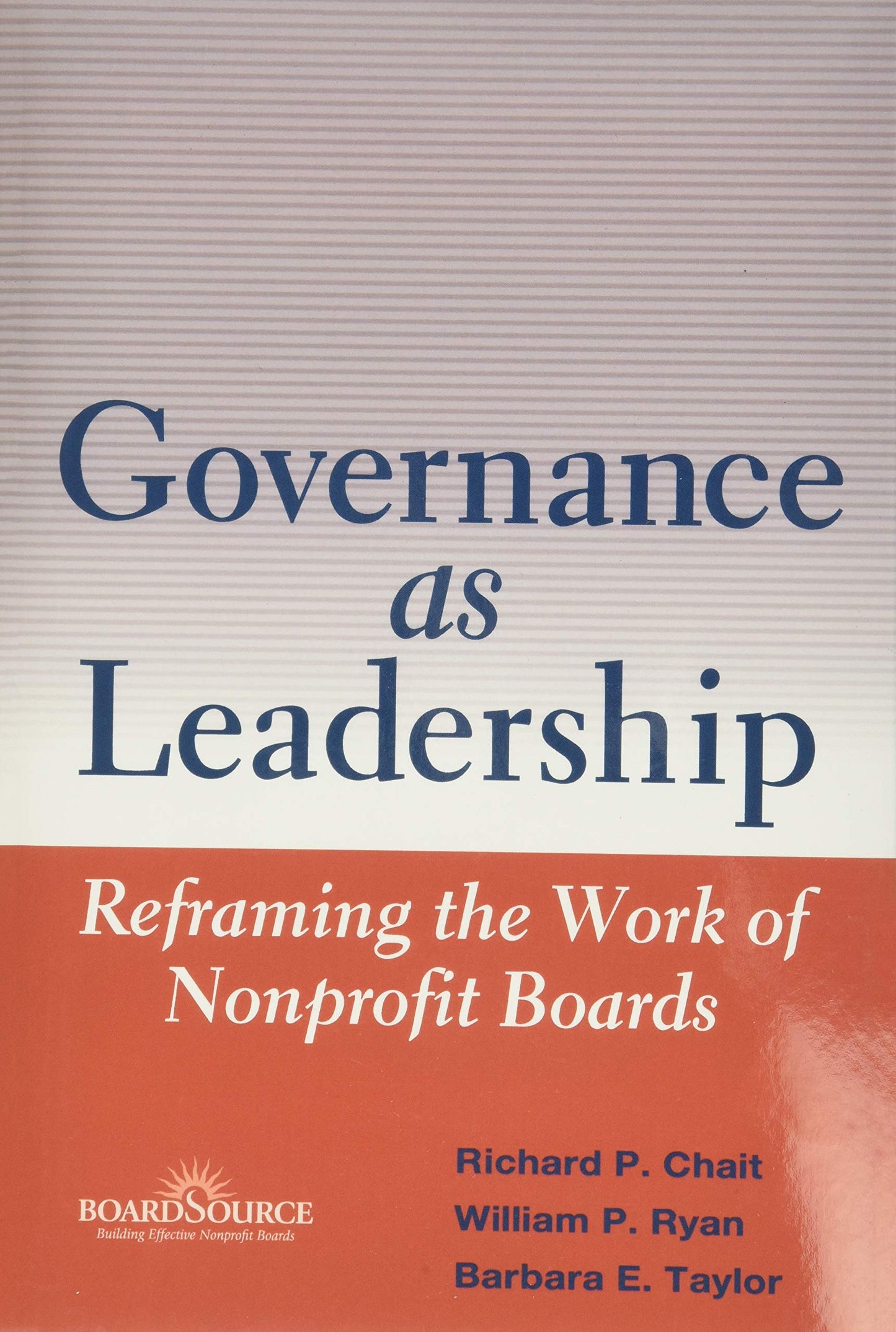 Governance as Leadership: Reframing the Work of Nonprofit Bo
