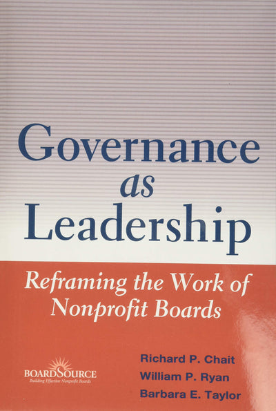 Governance as Leadership: Reframing the Work of Nonprofit Bo
