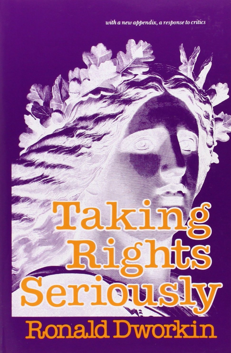 Taking Rights Seriously: With a New Appendix, a Response to