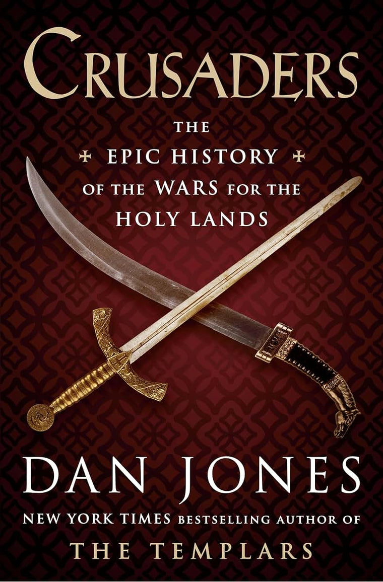 Crusaders: The Epic History of the Wars for the Holy Lands