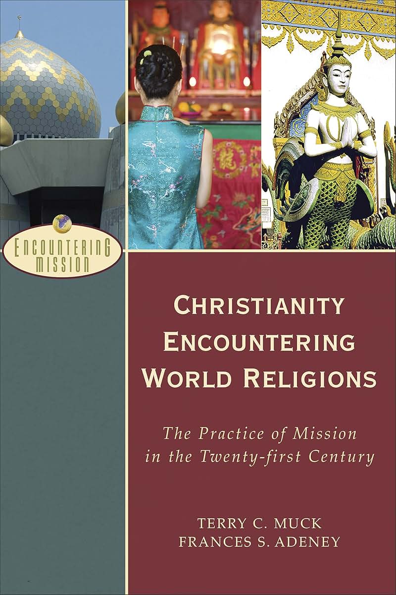 Christianity Encountering World Religions: The Practice of Mission in the Twenty-first Century (Encountering Mission)