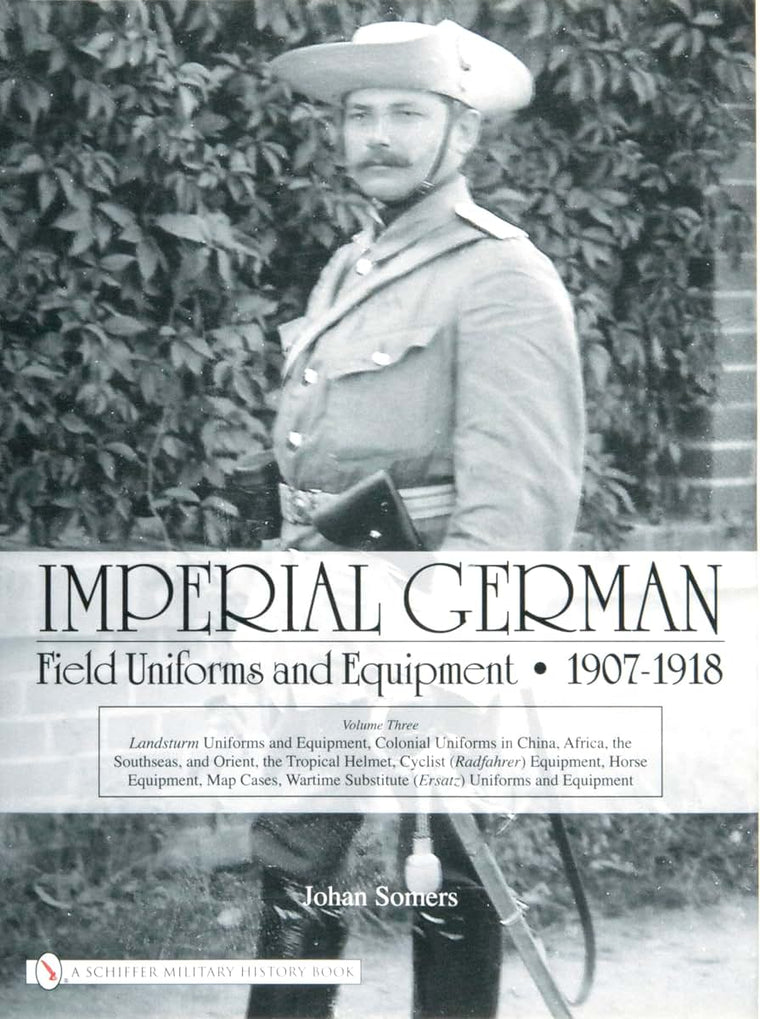 Imperial German Field Uniforms and Equipment, 1907-1918, Vol. 3