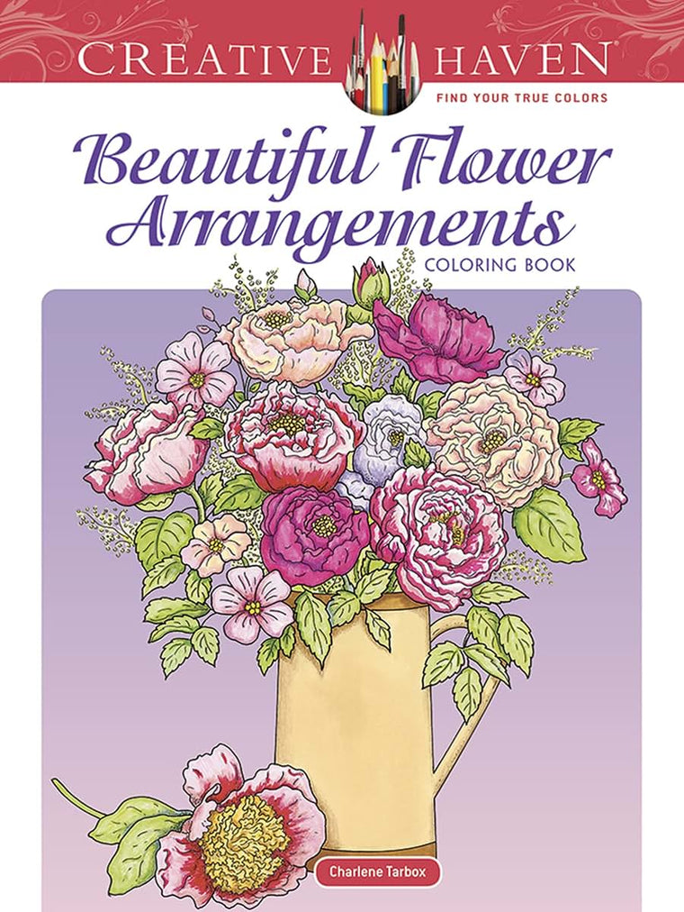 Creative Haven Beautiful Flower Arrangements Coloring Book: Relaxing Illustrations for Adult Colorists (Adult Coloring Books: Flowers & Plants)