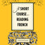A Short Course in Reading French