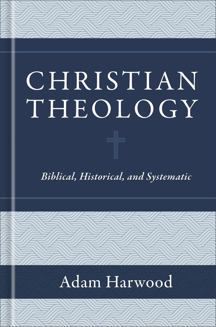 Christian Theology: Biblical, Historical, and Systematic