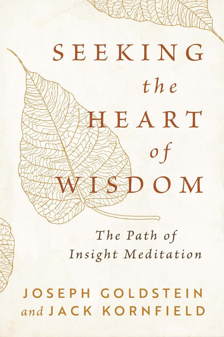 Seeking the Heart of Wisdom: The Path of Insight Meditation (Shambhala Classics)