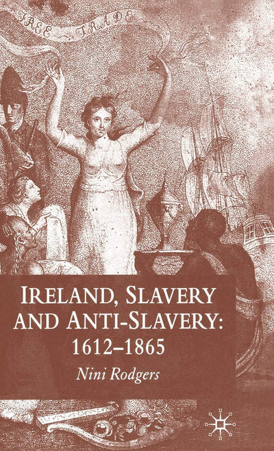 Ireland, Slavery and Anti-Slavery: 1612-1865