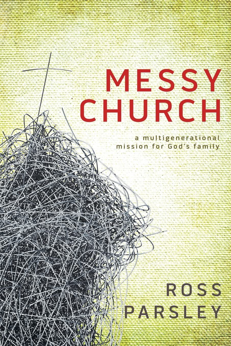 Messy Church: A Multigenerational Mission for God's Family
