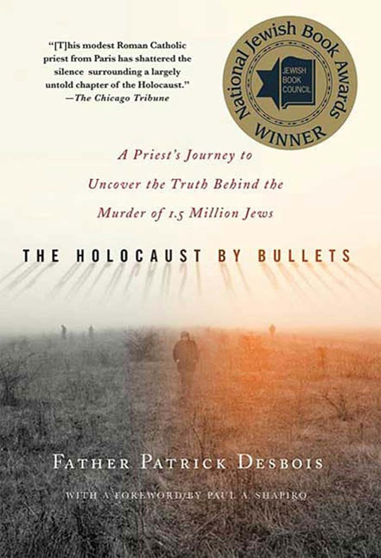 The Holocaust by Bullets: A Priest's Journey to Uncover the