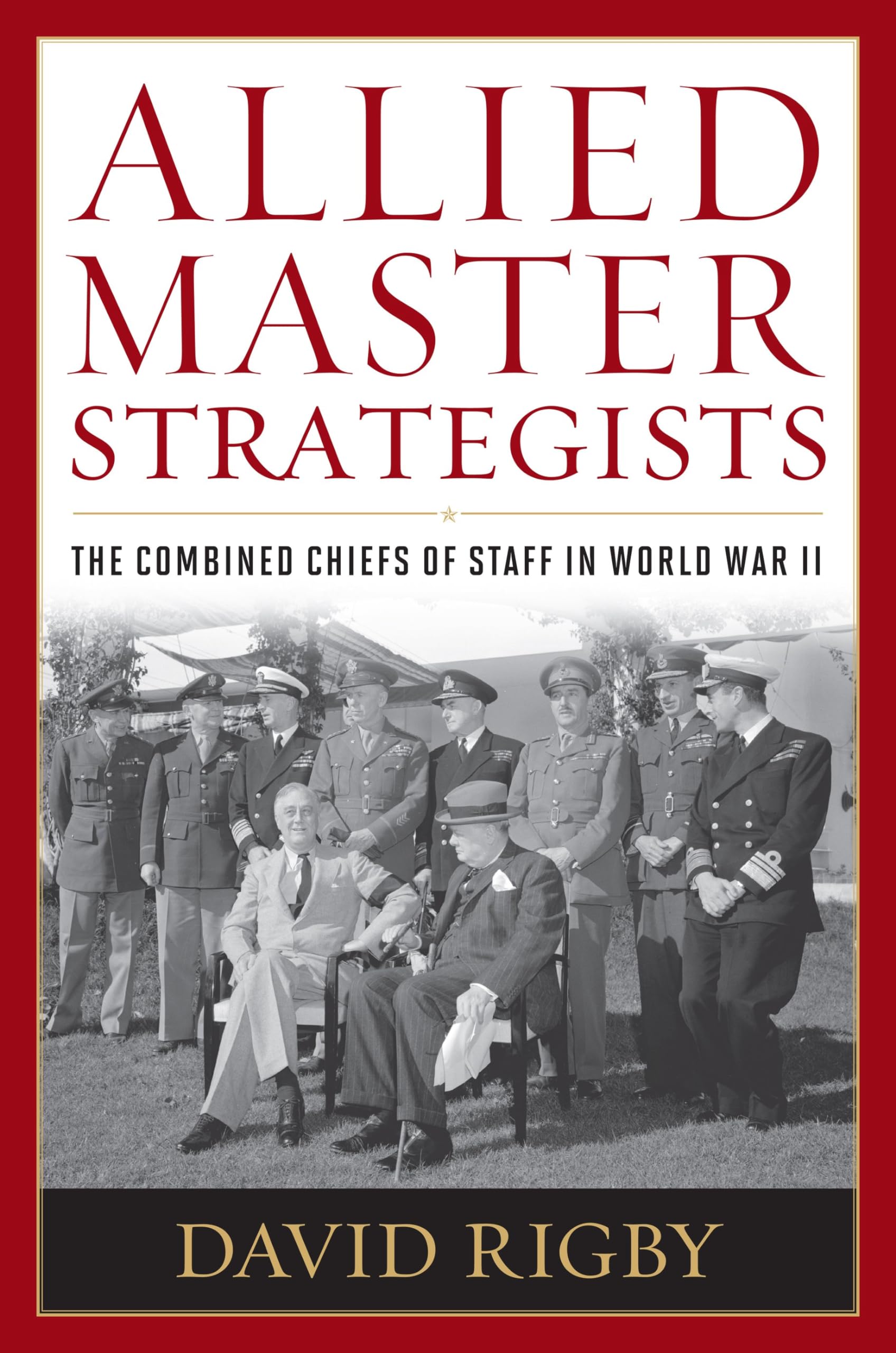 Allied Master Strategists: The Combined Chiefs of Staff in World War II