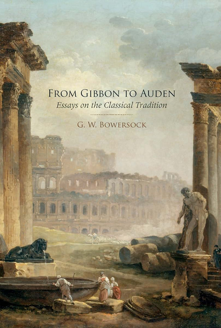 From Gibbon to Auden: Essays on the Classical Tradition