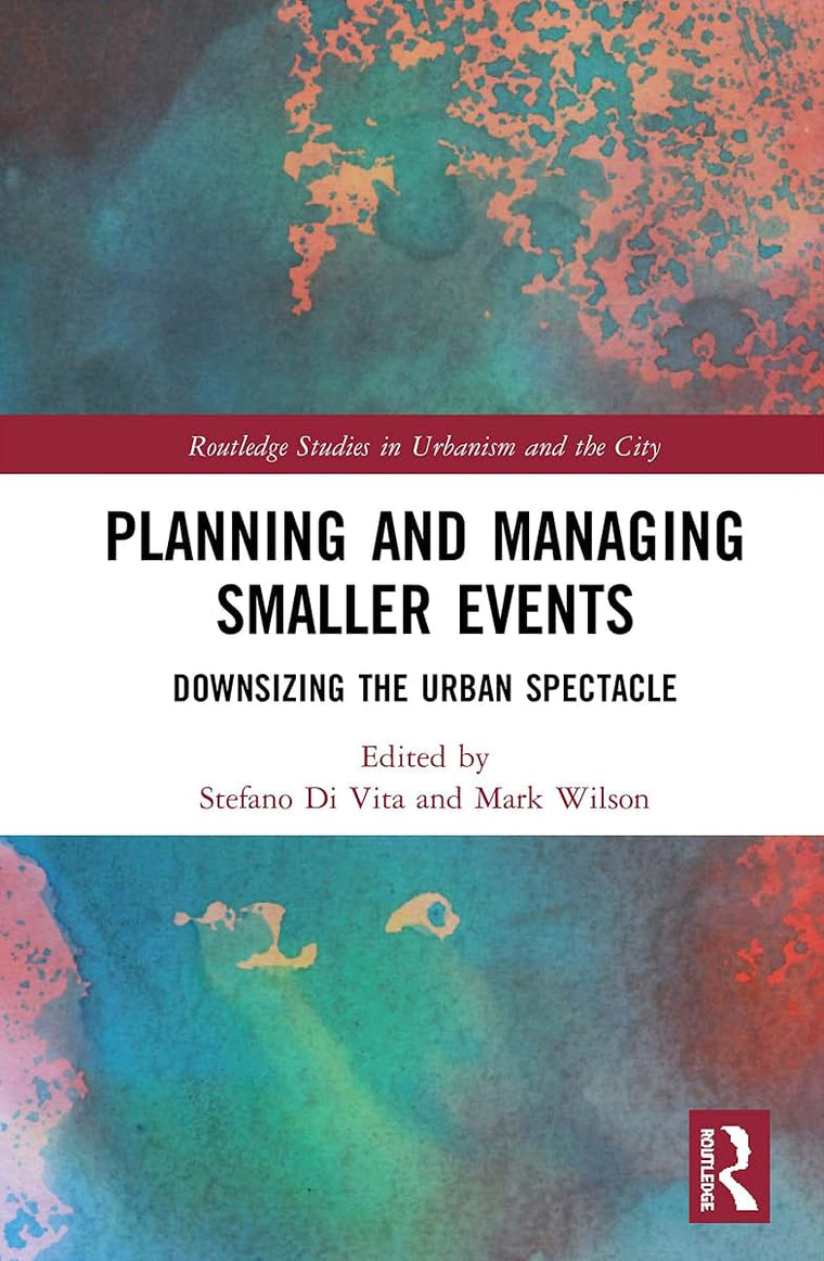 Planning and Managing Smaller Events (Routledge Studies in Urbanism and the City)