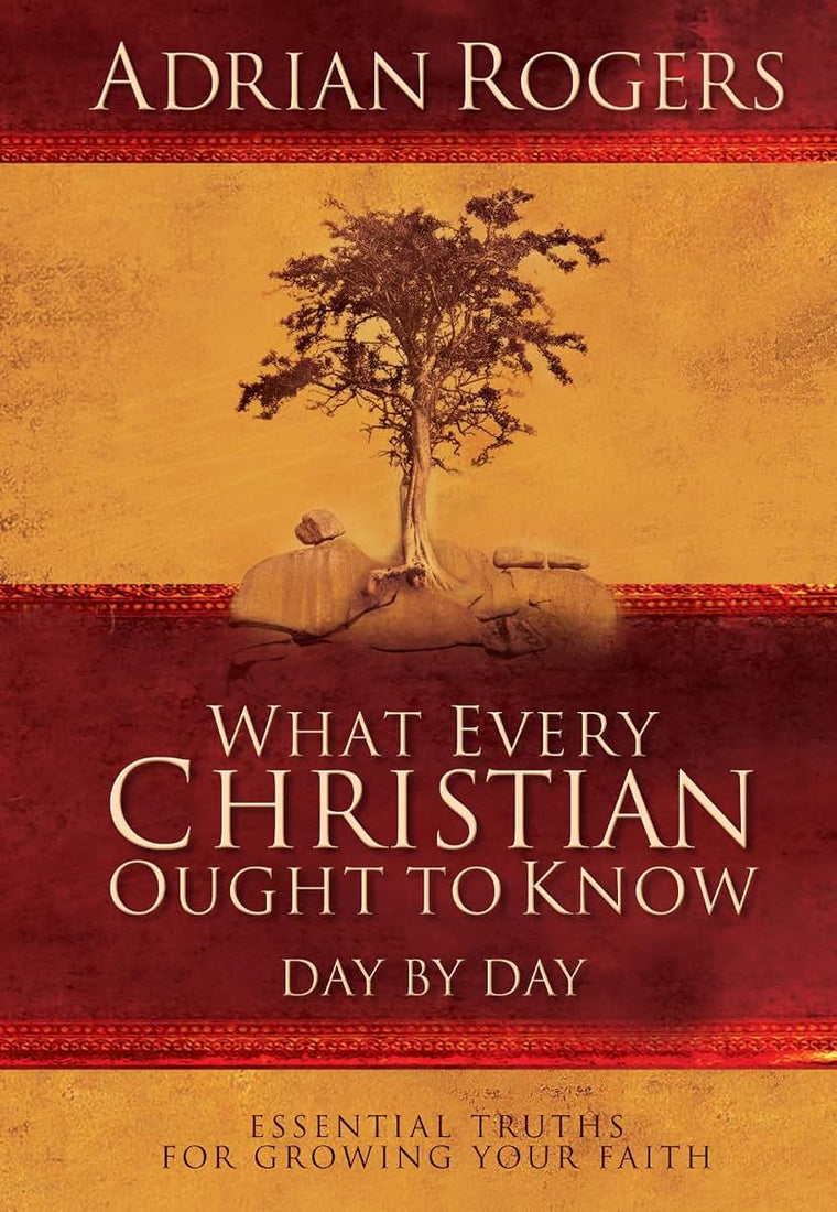 What Every Christian Ought to Know Day by Day: Essential Truths for Growing Your Faith