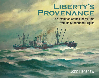 Liberty's Provenance: The Evolution of the Liberty Ship from its Sunderland Origins