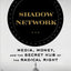 Shadow Network: Media, Money, and the Secret Hub of the Radical Right