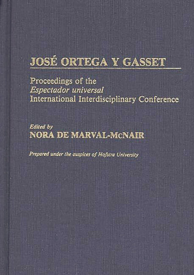 Jose Ortega y Gasset: Proceedings of the Espectador Universal International Interdisciplinary Conference (Contributions in Philosophy)