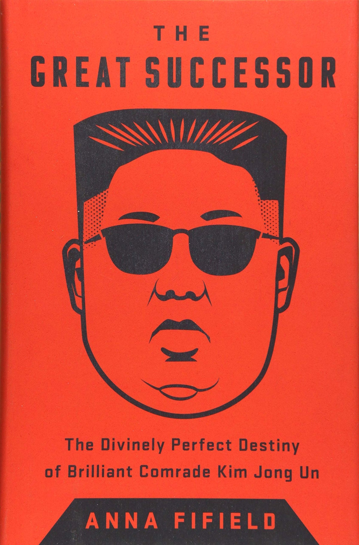 The Great Successor: The Divinely Perfect Destiny of Brilliant Comrade Kim Jong Un