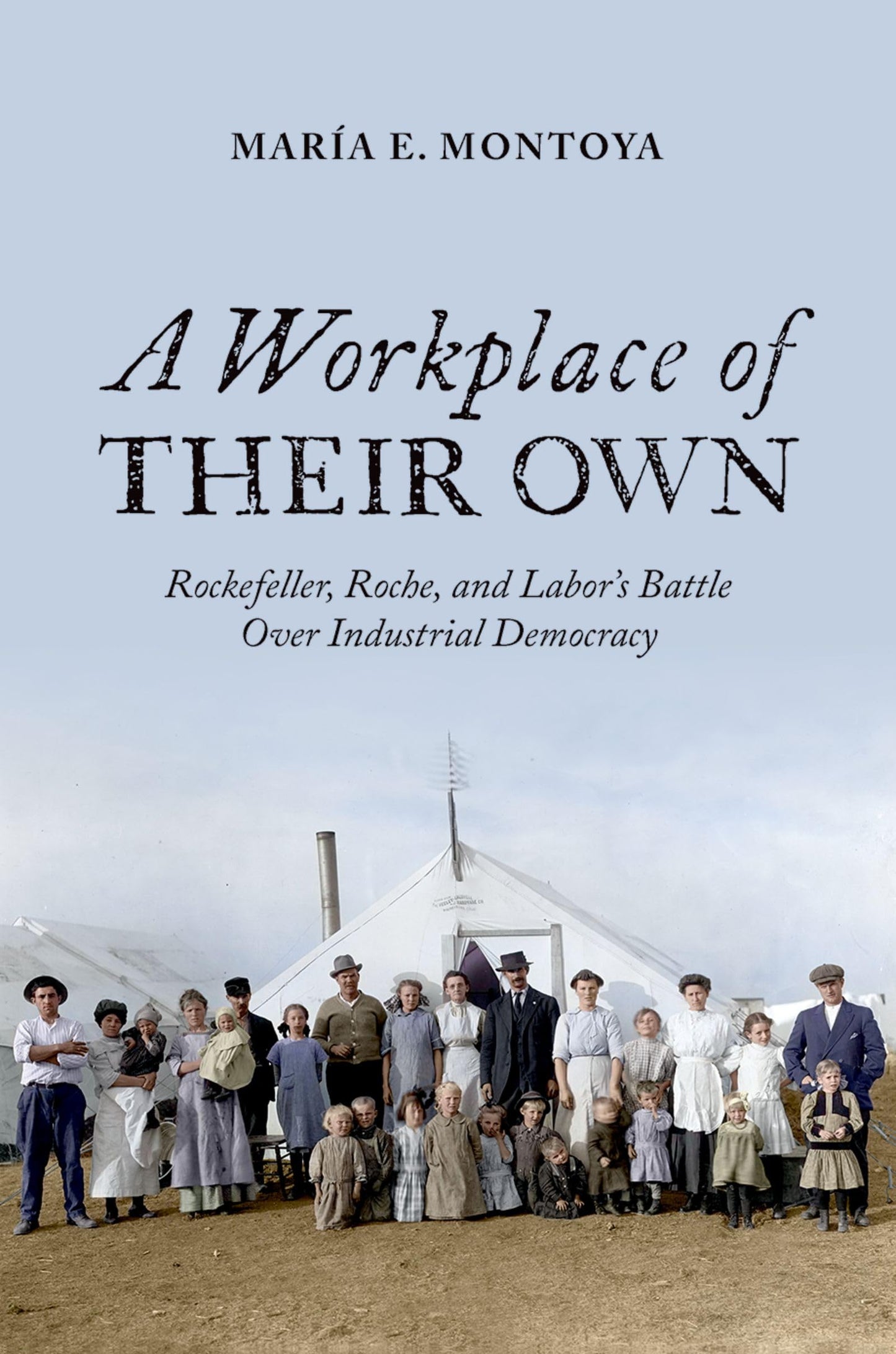 A Workplace of Their Own: Rockefeller, Roche, and Labor's Battle Over Industrial Democracy