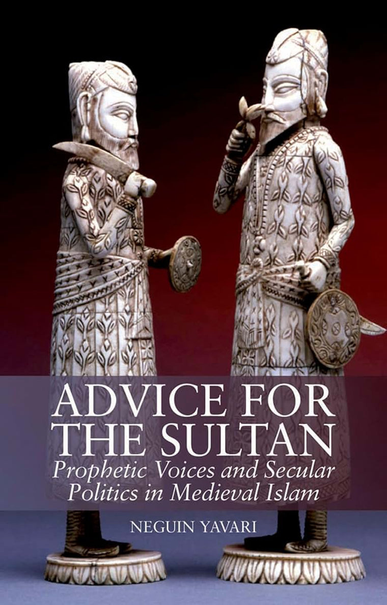 Advice for the Sultan: Prophetic Voices and Secular Politics in Medieval Islam