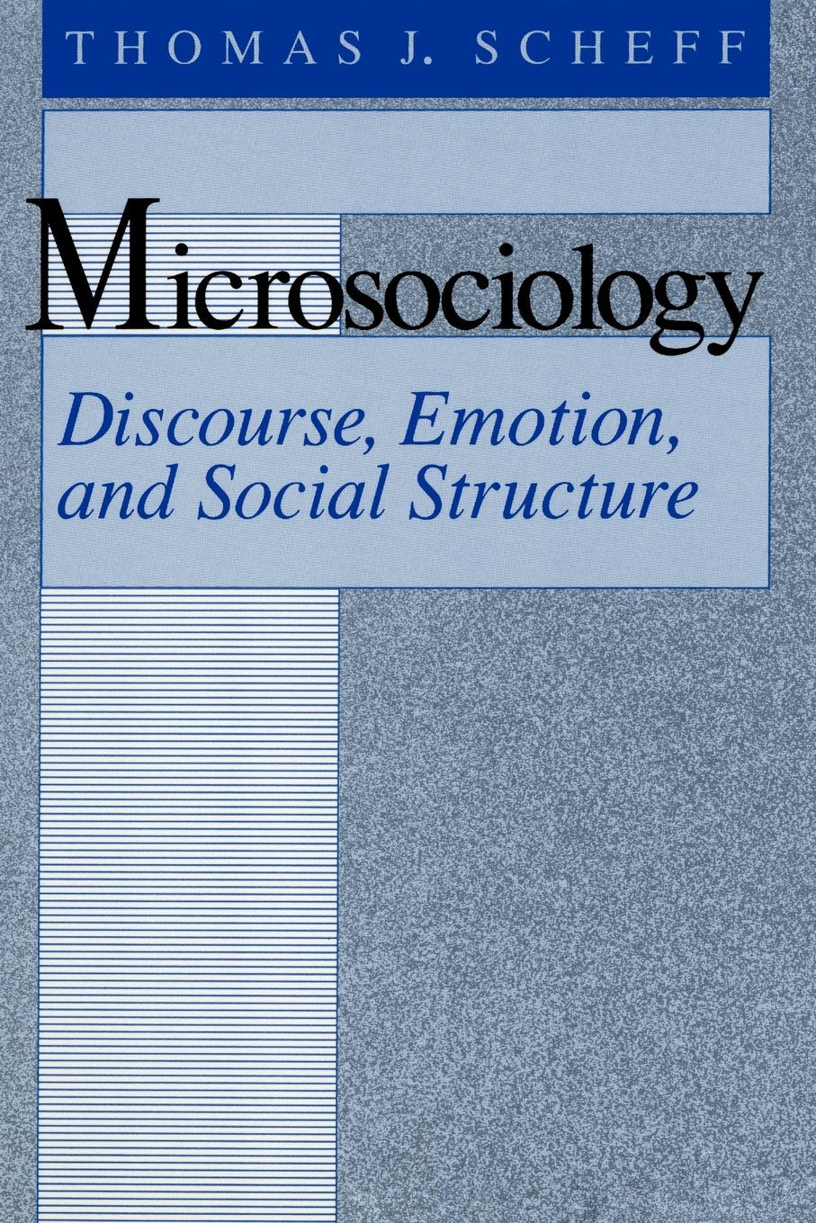 Microsociology: Discourse, Emotion, and Social Structure