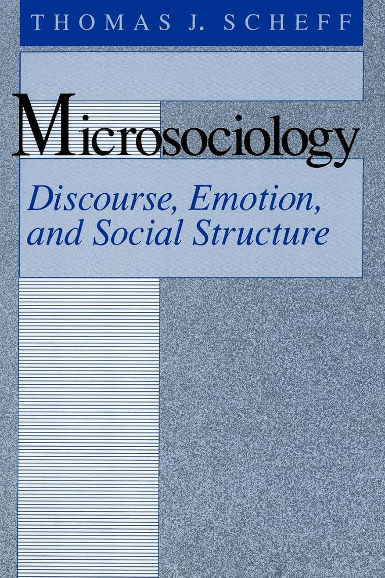 Microsociology: Discourse, Emotion, and Social Structure
