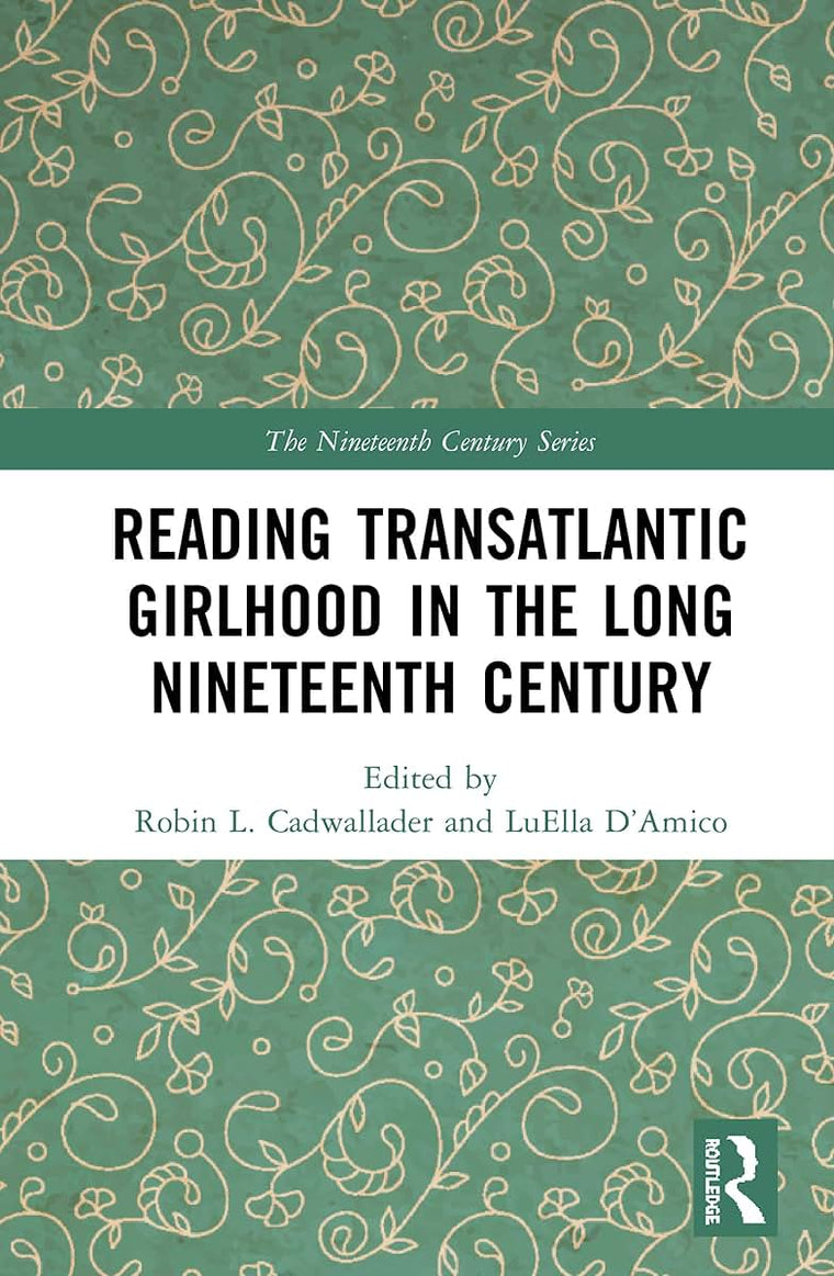 Reading Transatlantic Girlhood in the Long Nineteenth Century (The Nineteenth Century Series)