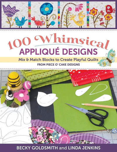 100 Whimsical Appliqu Designs: Mix & Match Blocks to Create Playful Quilts from Piece O' Cake Designs