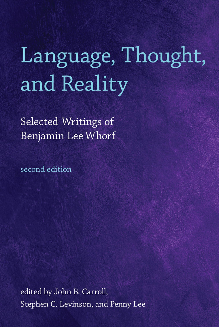 Language, Thought, and Reality, second edition: Selected Writings of Benjamin Lee Whorf