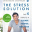 The Stress Solution: The 4 Steps to Reset Your Body, Mind, Relationships and Purpose