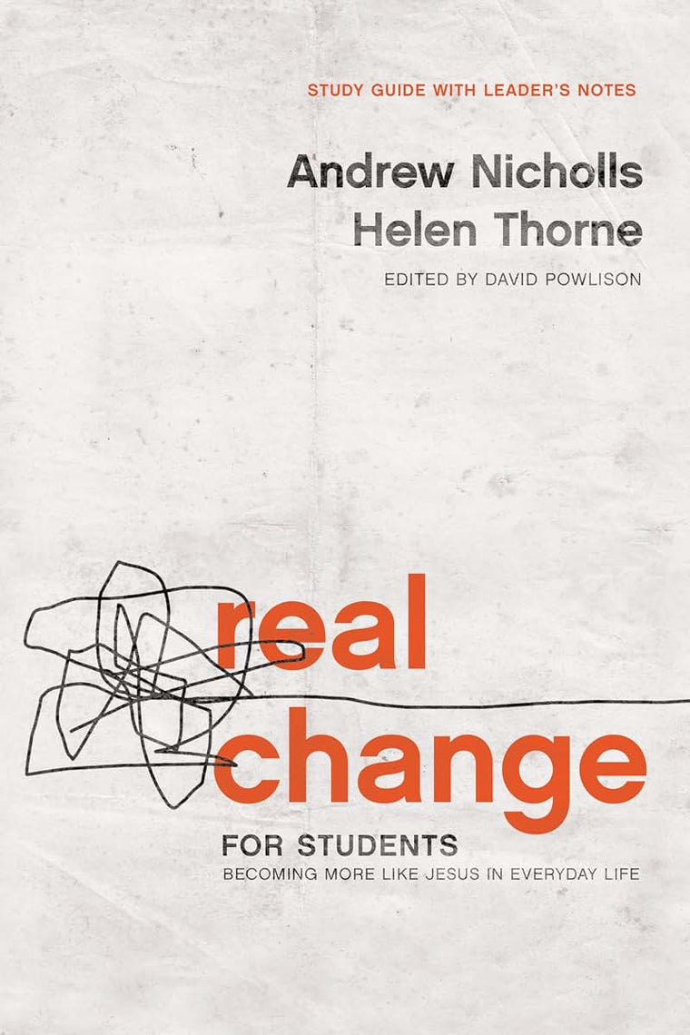Real Change for Students: Becoming More Like Jesus in Everyday Life (Study Guide with Leader's Notes)