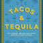 Tacos and Tequila: 100+ Vibrant Recipes That Bring Mexico to Your Kitchen