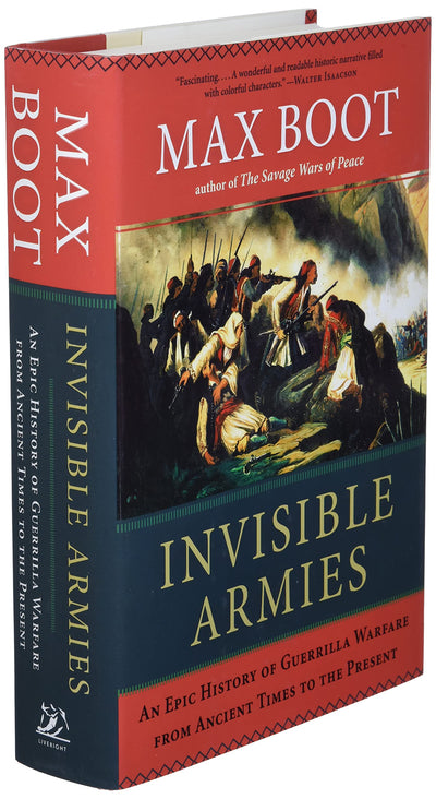 Invisible Armies: An Epic History of Guerrilla Warfare from Ancient Times to the Present