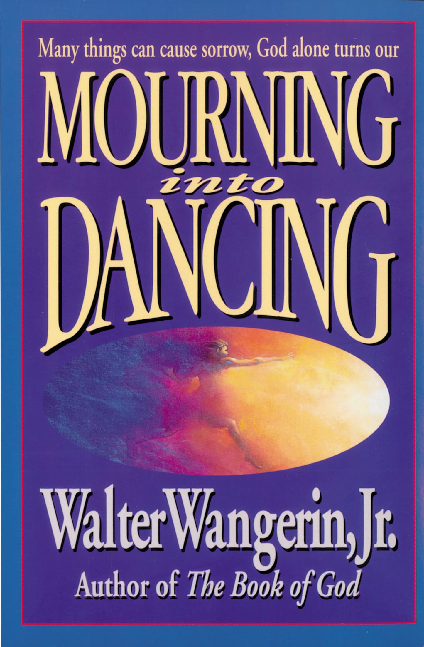 Mourning Into Dancing: Many Things Can Cause Sorrow, God Alone Turns Our Sadness into Joy