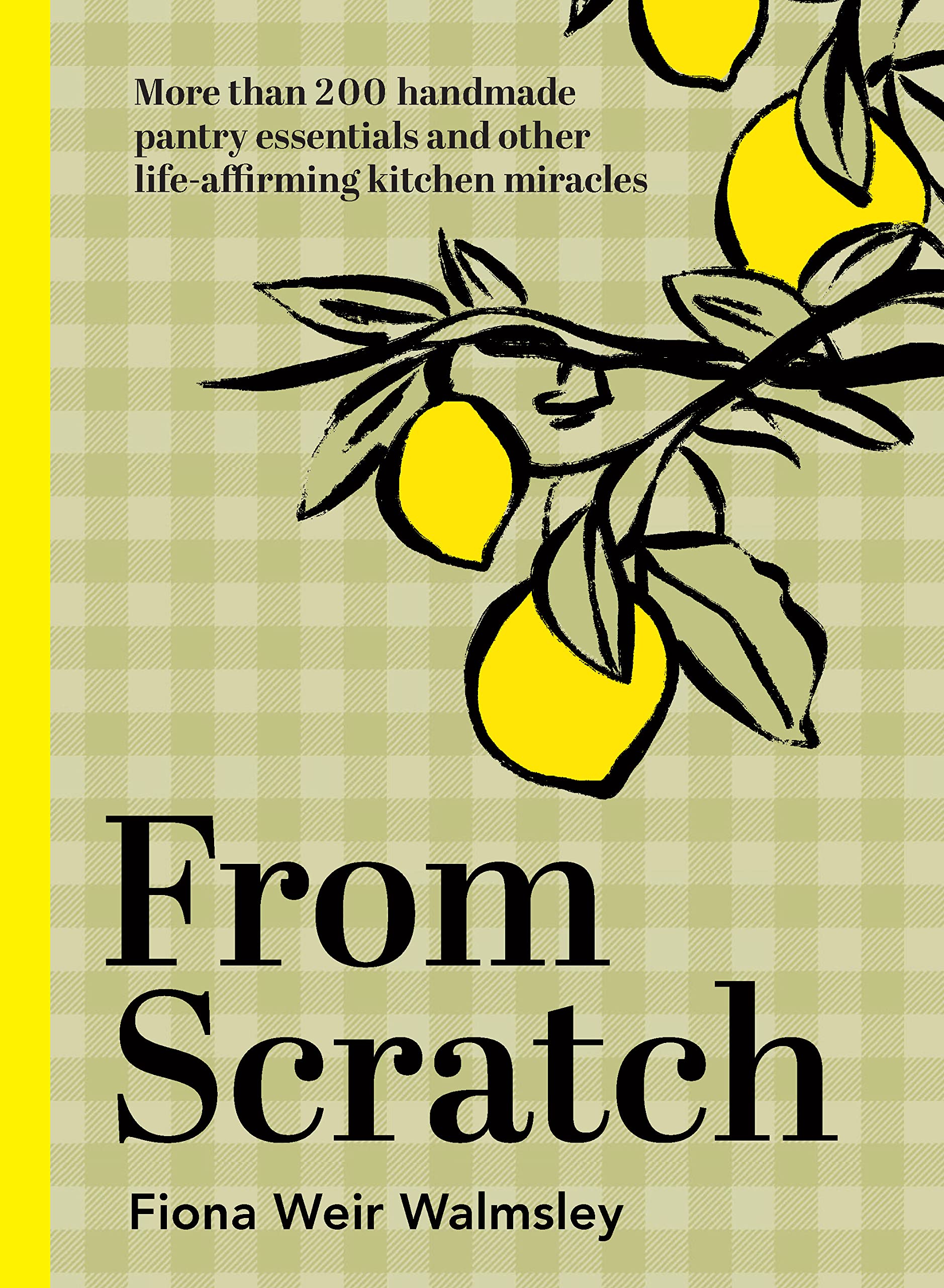 From Scratch: More Than 200 Handmade Pantry Essentials and Life-Affirming Kitchen Miracles