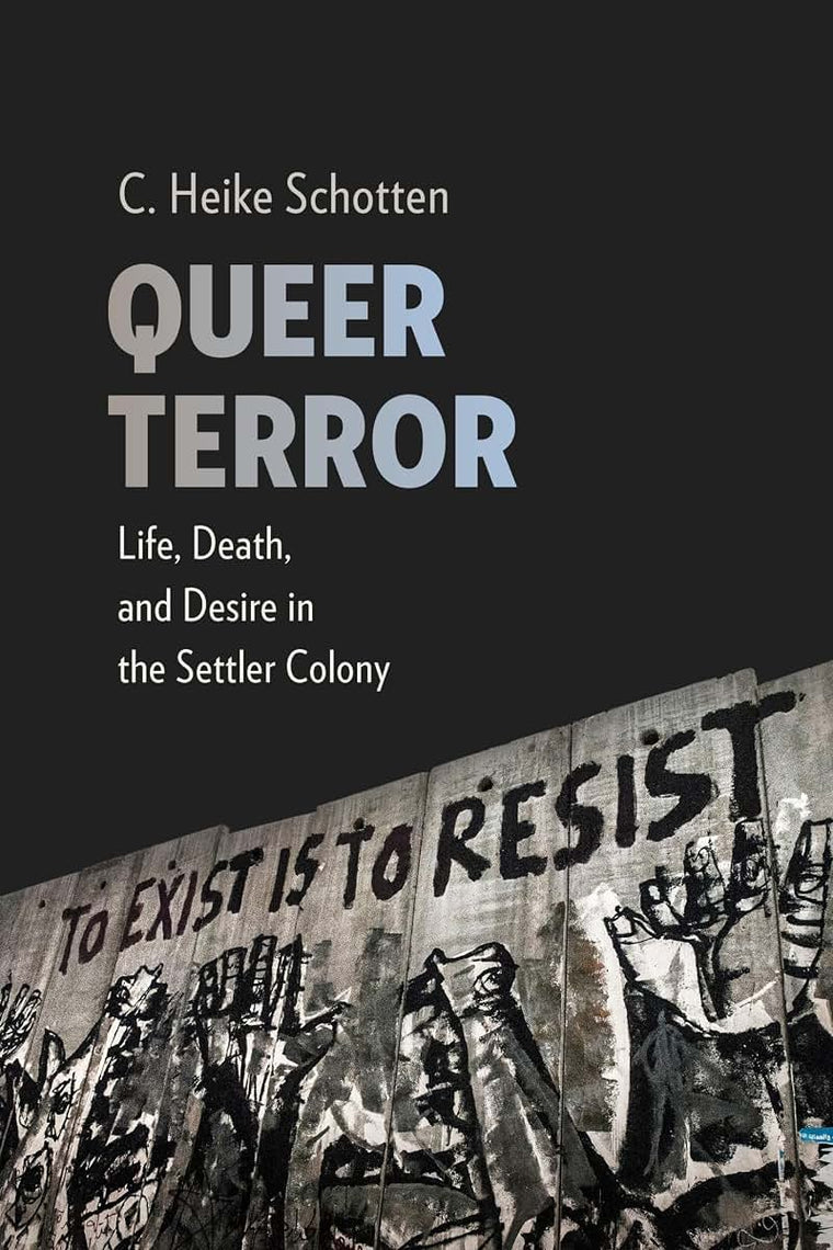 Queer Terror: Life, Death, and Desire in the Settler Colony (New Directions in Critical Theory, 59)