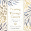 Praying Through Cancer: A 90-Day Devotional for Women