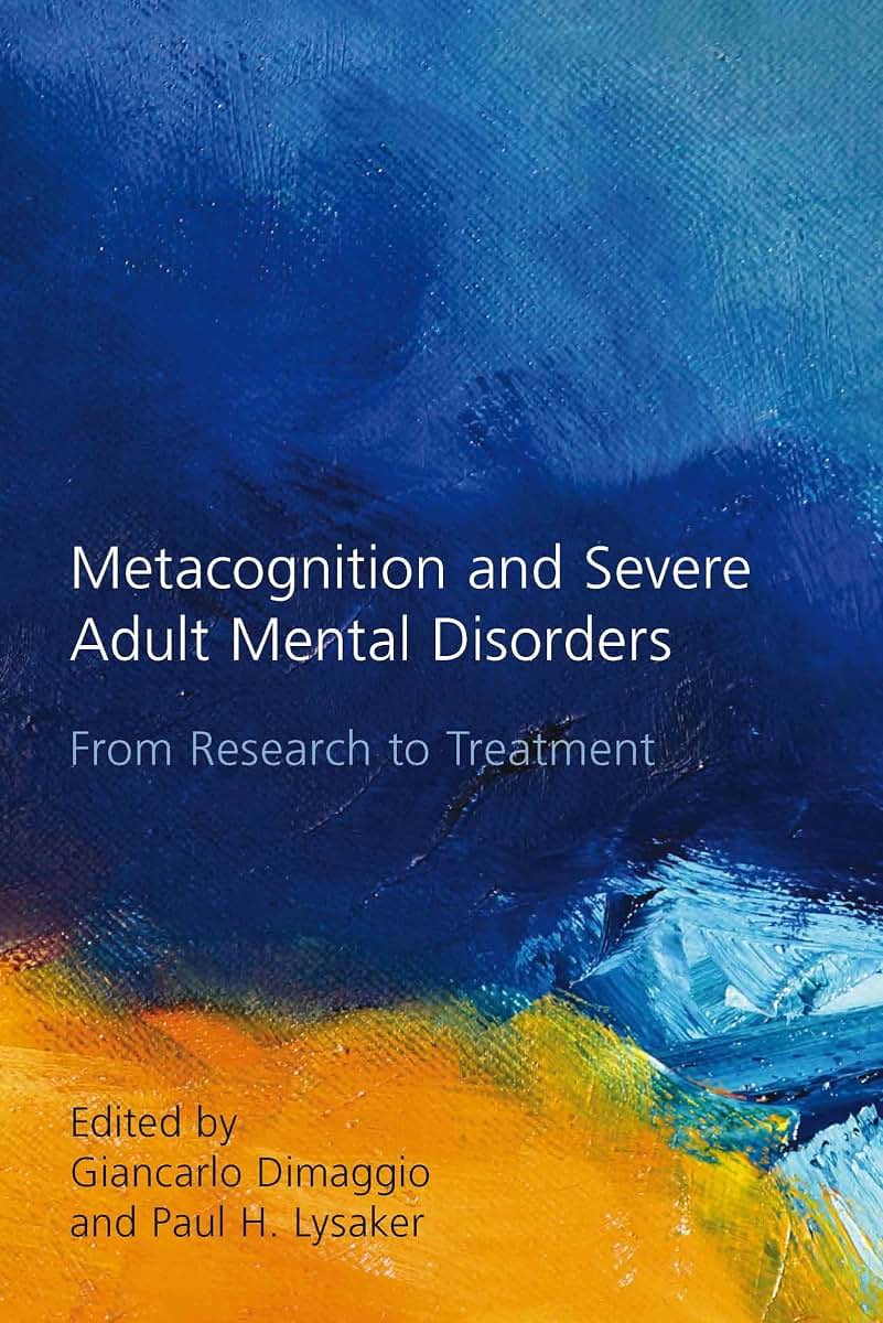 Metacognition and Severe Adult Mental Disorders: From Research to Treatment