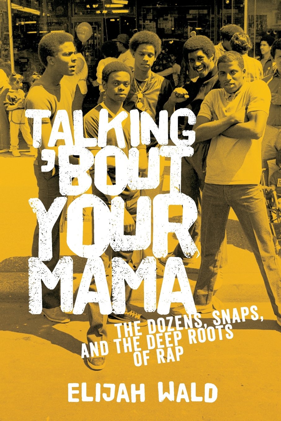 Talking 'Bout Your Mama: The Dozens, Snaps, and the Deep Roots of Rap