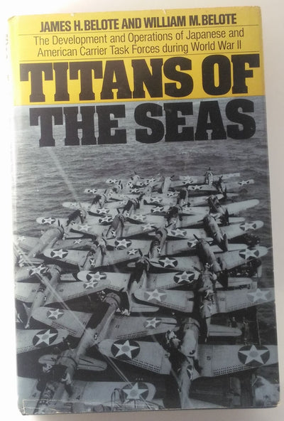 Titans of the Seas; The Development and Operations of Japanese and American Carrier Task Forces During World War II