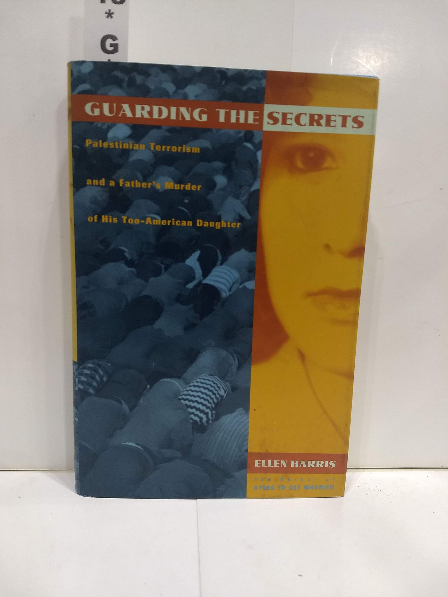 Guarding the Secrets: Palestinian Terrorism and a Father's Murder of His Too-American Daughter