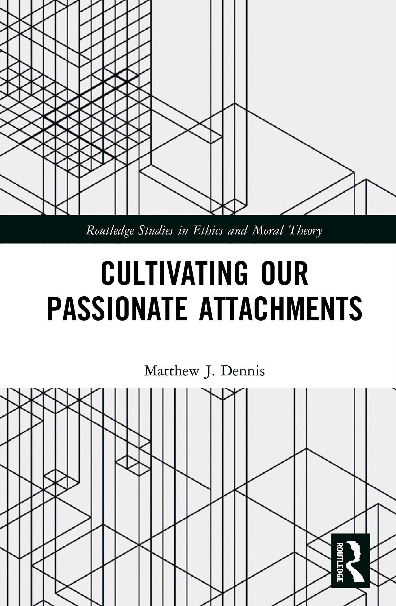 Cultivating Our Passionate Attachments (Routledge Studies in Ethics and Moral Theory)