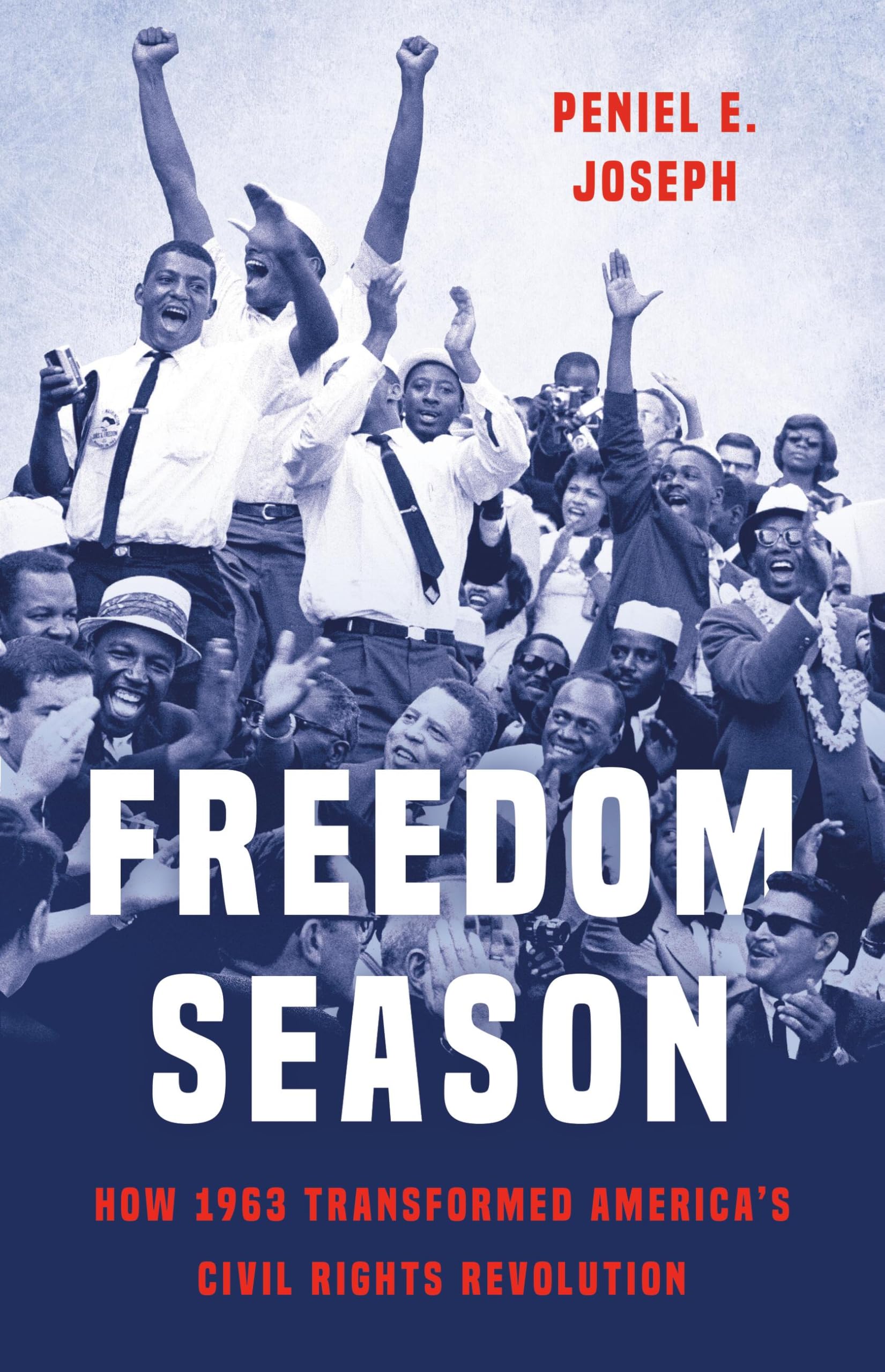 Freedom Season: How 1963 Transformed America?s Civil Rights Revolution